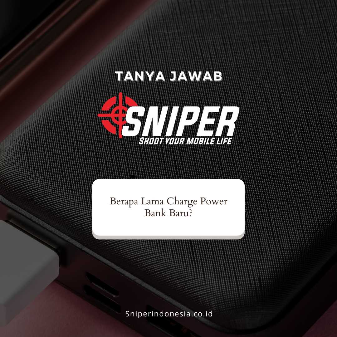 Berapa Lama Charge Power Bank Baru?